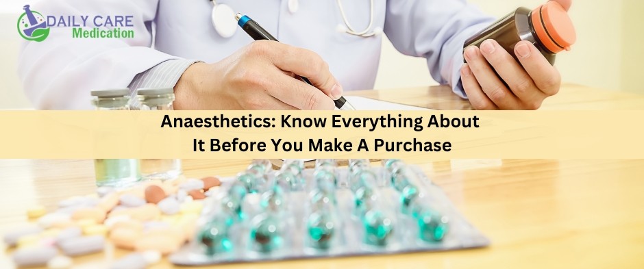 Anaesthetics: Know Everything About It Before You Make A Purchase